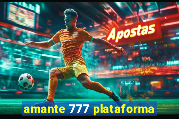 amante 777 plataforma